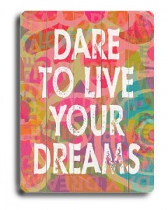Dare to live your dreams